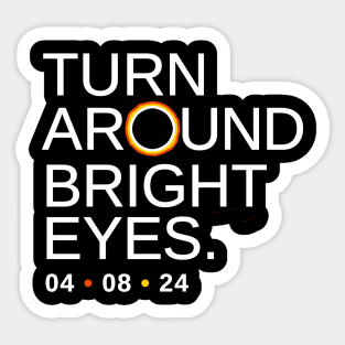 Turn Around Bright Eyes, Funny Eclipse Shirt, 2024 Total Solar Eclipse Viewing Sticker